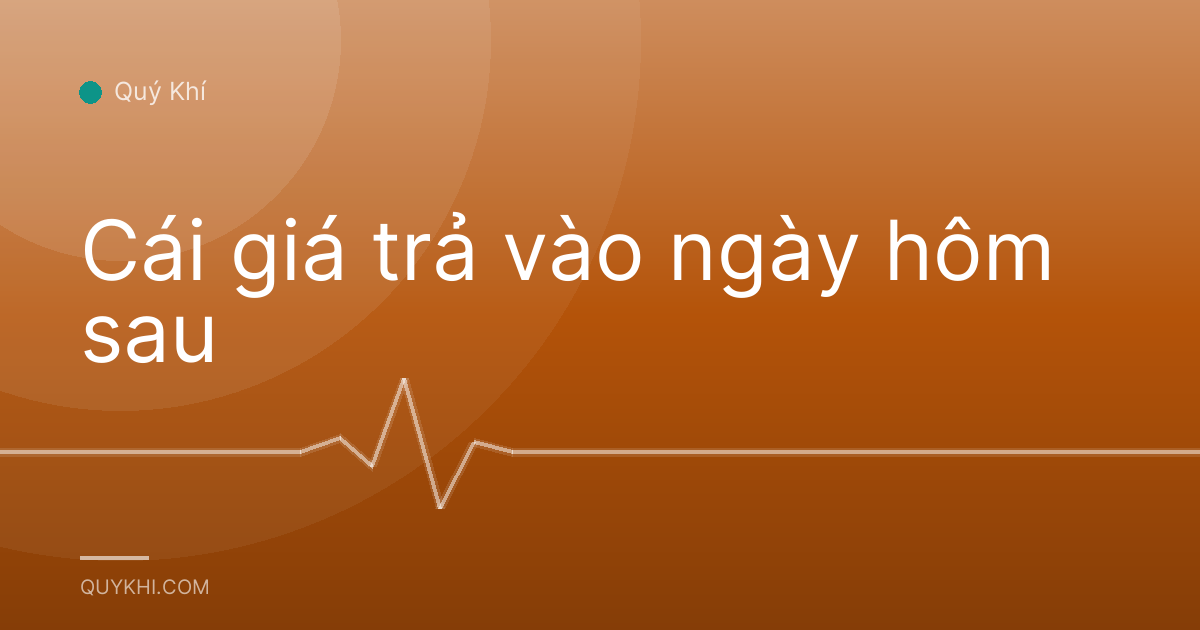 Cái giá trả vào ngày hôm sau