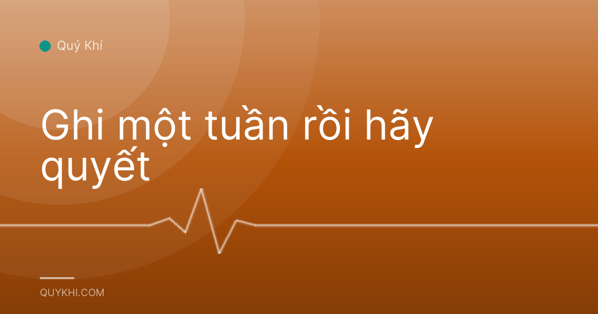 Ghi một tuần rồi hãy quyết