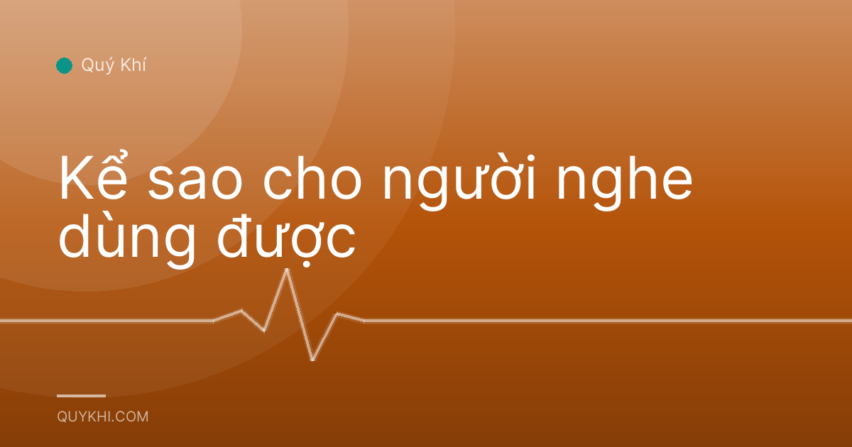 Kể sao cho người nghe dùng được