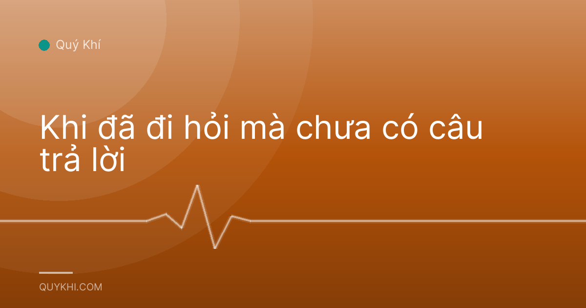 Khi đã đi hỏi mà chưa có câu trả lời