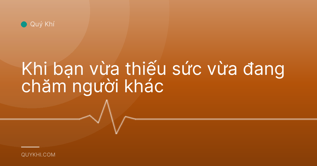Khi bạn vừa thiếu sức vừa đang chăm người khác