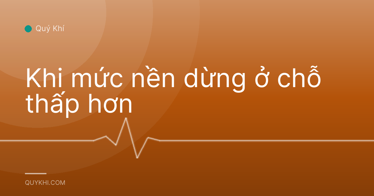 Khi mức nền dừng ở chỗ thấp hơn