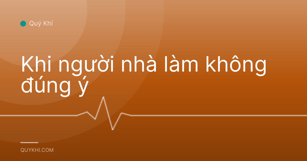 Khi người nhà làm không đúng ý