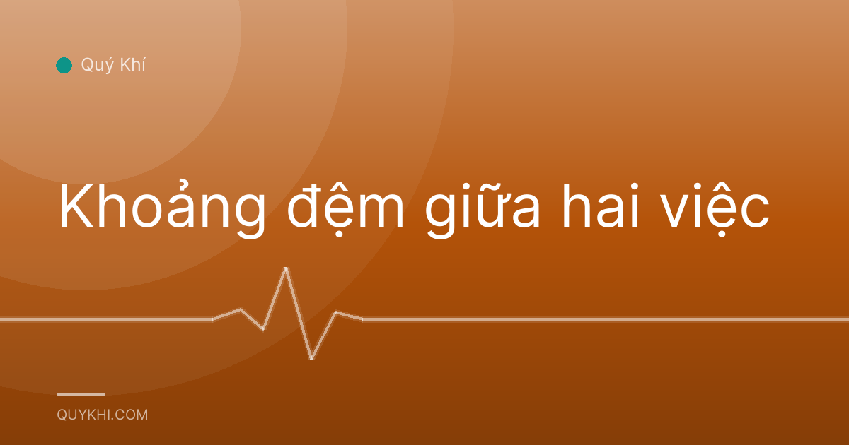 Khoảng đệm giữa hai việc
