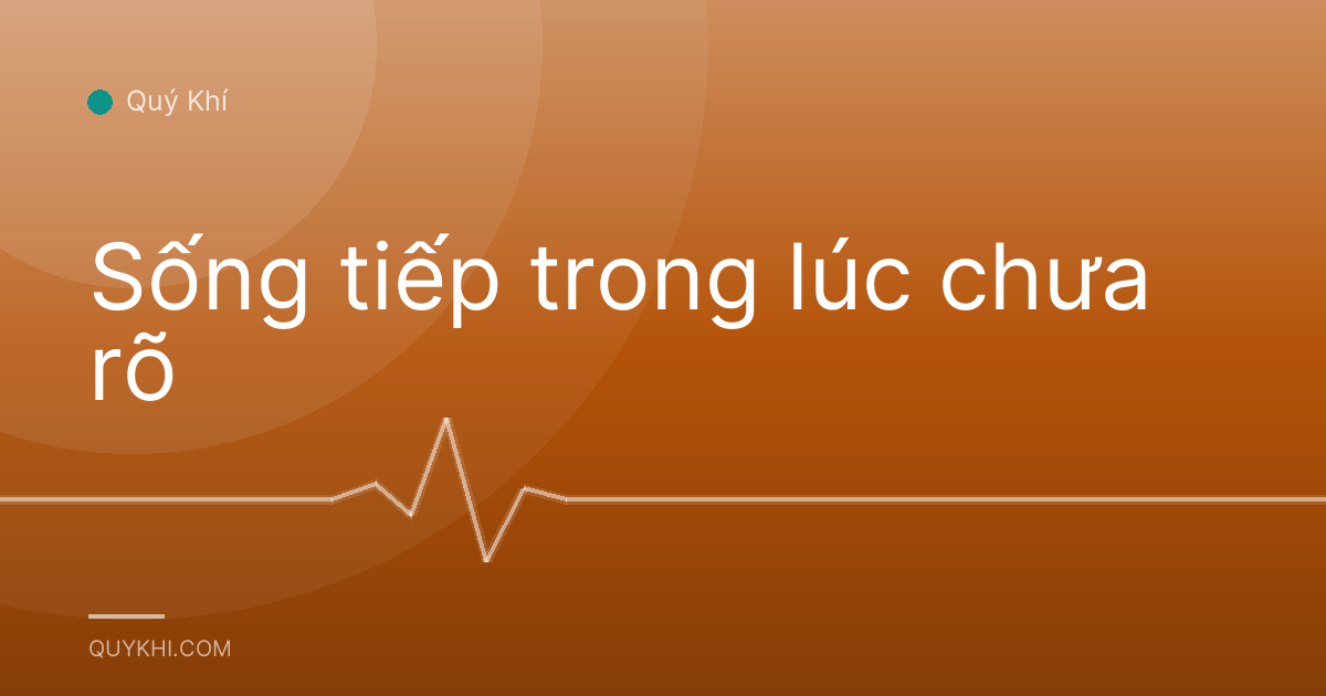 Sống tiếp trong lúc chưa rõ