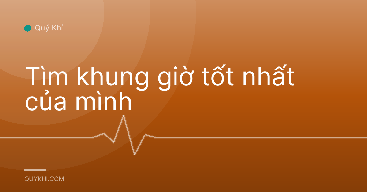 Tìm khung giờ tốt nhất của mình